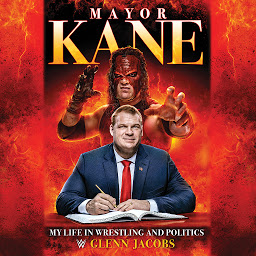 Symbolbild für Mayor Kane: My Life in Wrestling and Politics