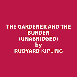 Icon image The Gardener and The Burden (Unabridged): optional