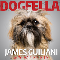 Icon image Dogfella: How an Abandoned Dog Named Bruno Turned This Mobster's Life Around--A Memoir