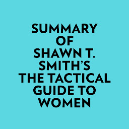 Icon image Summary of Shawn T. Smith's The Tactical Guide To Women