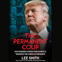 Symbolbild für The Permanent Coup: How Enemies Foreign and Domestic Targeted the American President
