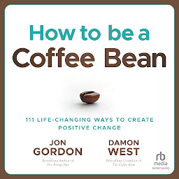 Ikonbild för How to be a Coffee Bean: 111 Life-Changing Ways to Create Positive Change