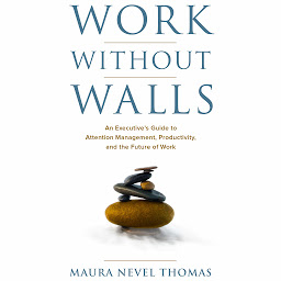Icon image Work Without Walls: An Executive's Guide to Attention Management, Productivity, and the Future of Work