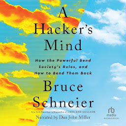 Icon image A Hacker's Mind: How the Powerful Bend Society's Rules, and How to Bend them Back