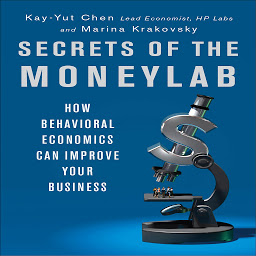 Icon image Secrets of the Moneylab: How Behavioral Economics Can Improve Your Business
