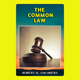 Icon image THE COMMON LAW: Popular Books by ROBERT W. CHAMBERS : All times Bestseller Demanding Books