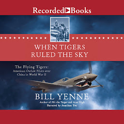When Tigers Ruled the Sky: The Flying Tigers: American Outlaw Pilots over China in World War II 아이콘 이미지