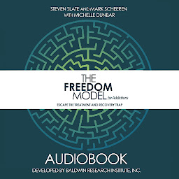 Icon image The Freedom Model for Addictions: Escape the Treatment and Recovery Trap