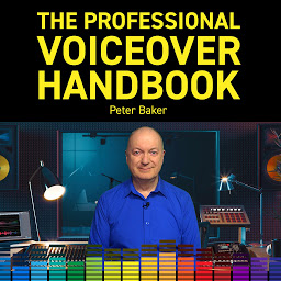 Icon image THE PROFESSIONAL VOICEOVER HANDBOOK: All you need to know to start and to grow your six-figure home voiceover business