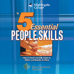 Icon image The 5 Essential People Skills: How to Assert Yourself, Listen to Others, and Resolve Conflicts
