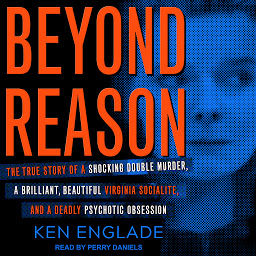 Icon image Beyond Reason: The True Story of a Shocking Double Murder, a Brilliant, Beautiful Virginia Socialite, and a Deadly Psychotic Obsession