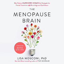 Icon image The Menopause Brain: New Science Empowers Women to Navigate the Pivotal Transition with Knowledge and Confidence