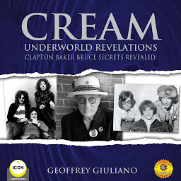 Icon image Cream: Underworld Revelations: Clapton Baker Bruce Secrets Revealed