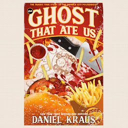 Icon image The Ghost That Ate Us: The Tragic True Story of the Burger City Poltergeist