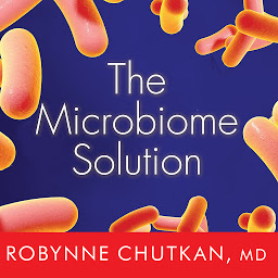 Obraz ikony: The Microbiome Solution: A Radical New Way to Heal Your Body from the Inside Out