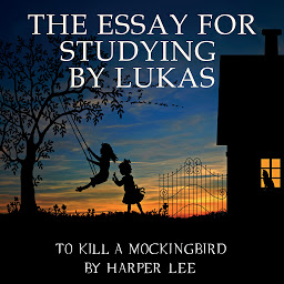 Icon image The Essay for studying by Lukas: To Kill a Mockingbird by Harper Lee