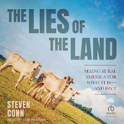 Imagem do ícone The Lies of the Land: Seeing Rural America for What It Is―and Isn’t