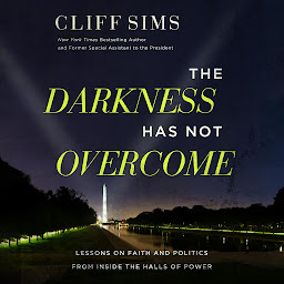 Icon image The Darkness Has Not Overcome: Lessons on Faith and Politics from Inside the Halls of Power