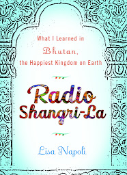 Icon image Radio Shangri-La: What I Discovered on my Accidental Journey to the Happiest Kingdom on Earth