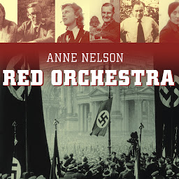Icon image Red Orchestra: The Story of the Berlin Underground and the Circle of Friends Who Resisted Hitler