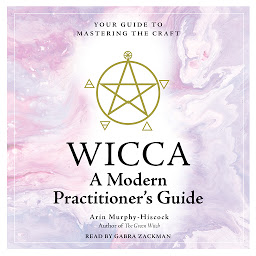 Icon image Wicca: A Modern Practitioner's Guide: Your Guide to Mastering the Craft
