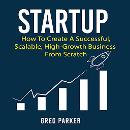 Icon image Startup: How To Create A Successful, Scalable, High-Growth Business From Scratch