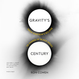 Icon image Gravity’s Century: From Einstein’s Eclipse to Images of Black Holes