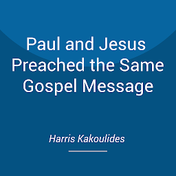 Icon image Paul and Jesus Preached the Same Gospel Message