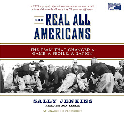 Icon image The Real All Americans: The Team that Changed a Game, a People, A Nation
