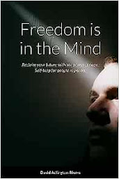Obraz ikony: Freedom is in the Mind: Reclaim your future with the power of hope. Self-help for people in prison.