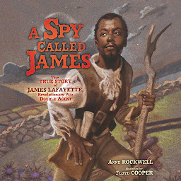 Icon image A Spy Called James: The True Story of James Lafayette, Revolutionary War Double Agent