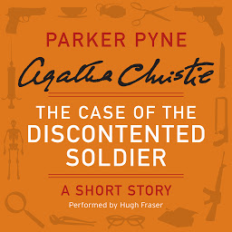 Icon image The Case of the Discontented Soldier: A Parker Pyne Short Story