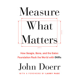 Measure What Matters: How Google, Bono, and the Gates Foundation Rock the World with OKRs 아이콘 이미지