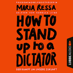 Obraz ikony: HOW TO STAND UP TO A DICTATOR - Der Kampf um unsere Zukunft (Ungekürzt)