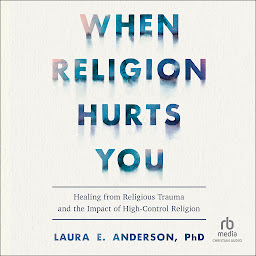 「When Religion Hurts You: Healing from Religious Trauma and the Impact of High-Control Religion」のアイコン画像