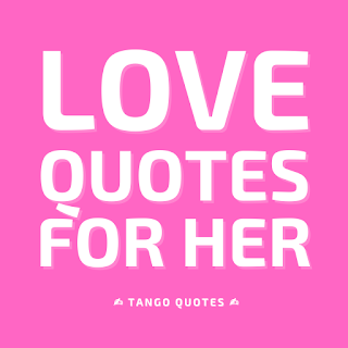 Love Quotes for HER and Saying