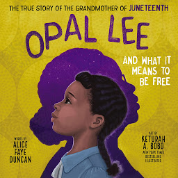 Icon image Opal Lee and What It Means to Be Free: The True Story of the Grandmother of Juneteenth