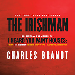 Obrázek ikony The Irishman (Movie Tie-In): Originally published as: I Heard You Paint Houses: Frank "The Irishman" Sheeran and Closing the Case on Jimmy Hoffa