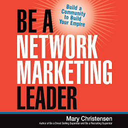 Icon image Be a Network Marketing Leader: Build a Community to Build Your Empire