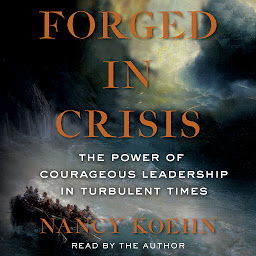 Icon image Forged in Crisis: The Power of Courageous Leadership in Turbulent Times