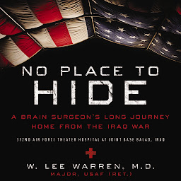 Icon image No Place to Hide: A Brain Surgeon’s Long Journey Home from the Iraq War