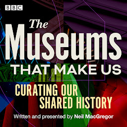 Icon image The Museums That Make Us: Curating Our Shared History