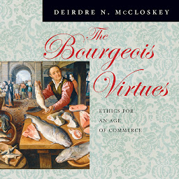 Icon image The Bourgeois Virtues: Ethics for an Age of Commerce
