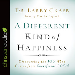 Icon image Different Kind of Happiness: Discovering the Joy That Comes from Sacrificial Love