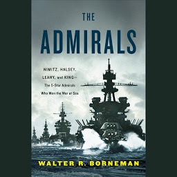 Symbolbild für The Admirals: Nimitz, Halsey, Leahy, and King--The Five-Star Admirals Who Won the War at Sea