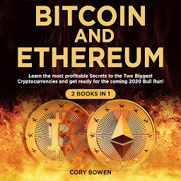 Icon image Bitcoin and Ethereum 2 Books in 1: Learn the most profitable Secrets to the Two biggest Cryptocurrencies and get ready for the 2020 Bull Run!