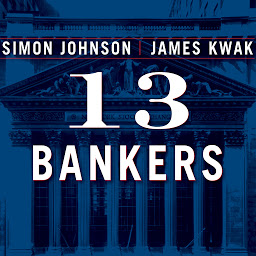 Icon image 13 Bankers: The Wall Street Takeover and the Next Financial Meltdown