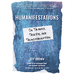 Icon image Humanifestations: On Trauma, Truth, and Transformation