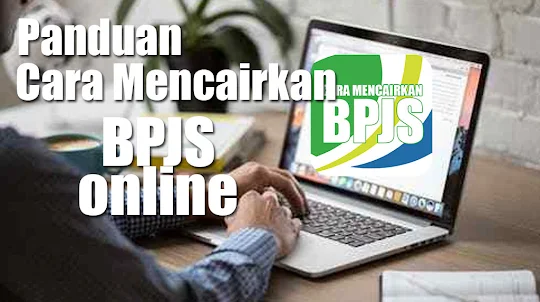 Cara Mencairkan BPJS Online
