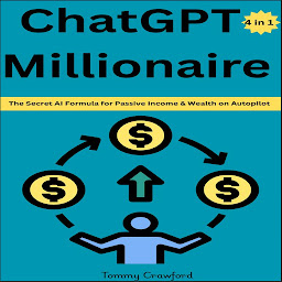 Icon image ChatGPT Millionaire: The Secret AI Formula for Passive Income & Wealth on Autopilot
